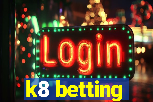 k8 betting