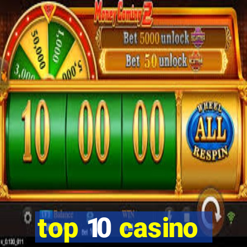 top 10 casino