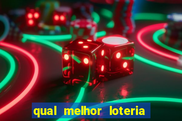 qual melhor loteria para jogar