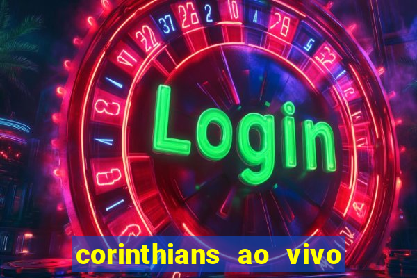 corinthians ao vivo onde assistir