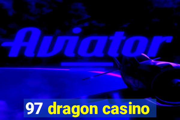 97 dragon casino