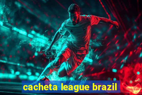 cacheta league brazil