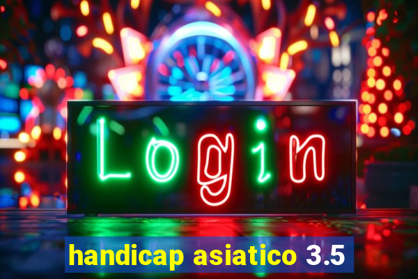 handicap asiatico 3.5