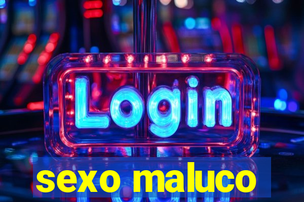 sexo maluco