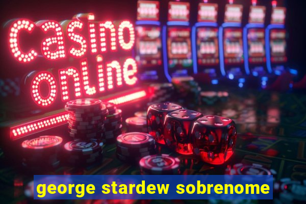 george stardew sobrenome