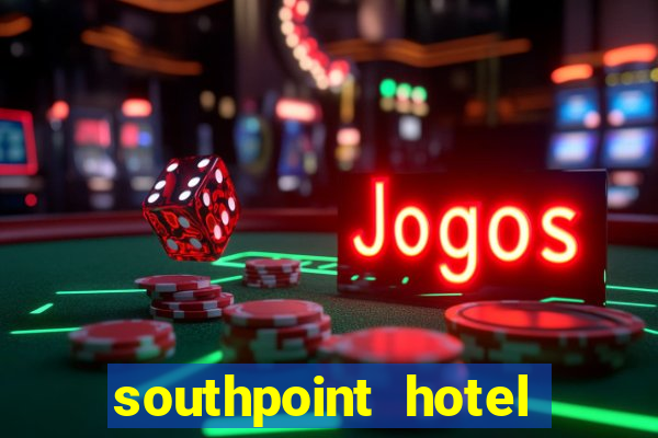 southpoint hotel and casino