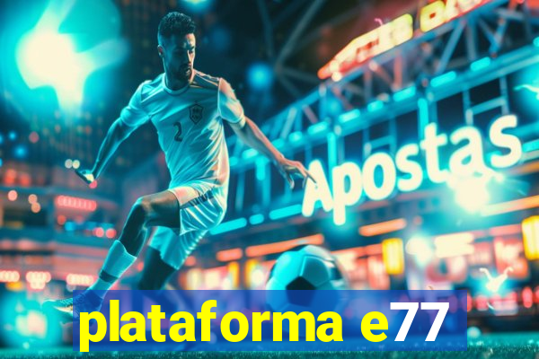 plataforma e77