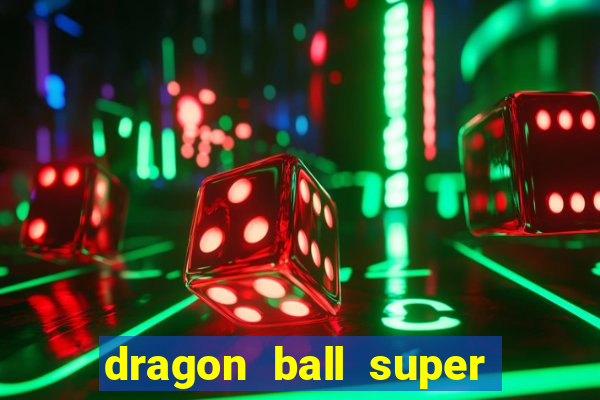 dragon ball super dublado hd