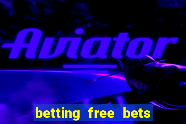 betting free bets no deposit