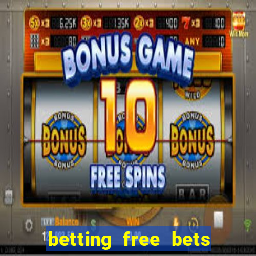 betting free bets no deposit