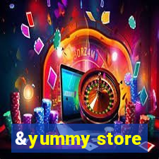 &yummy store