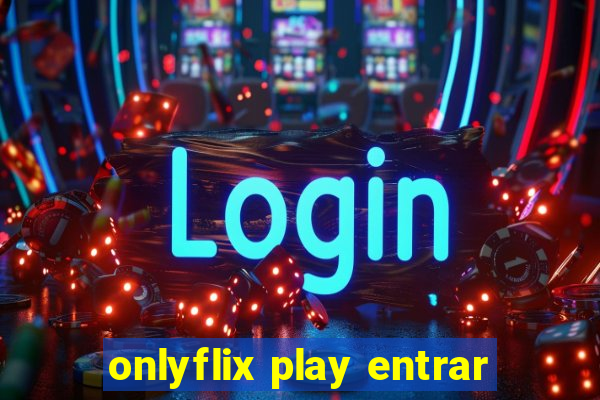 onlyflix play entrar