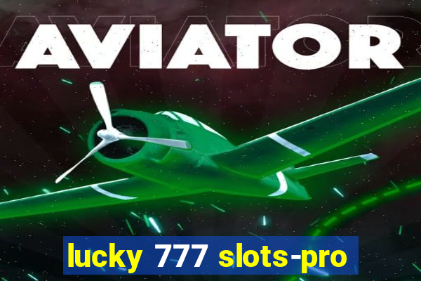 lucky 777 slots-pro