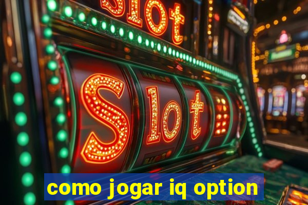 como jogar iq option