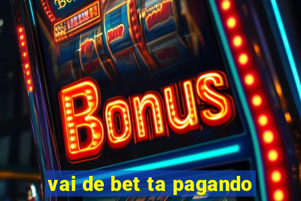 vai de bet ta pagando