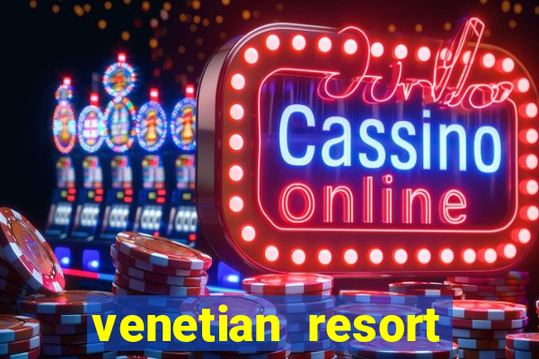 venetian resort hotel and casino