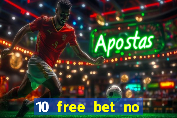 10 free bet no deposit casino