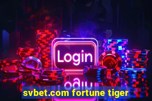 svbet.com fortune tiger