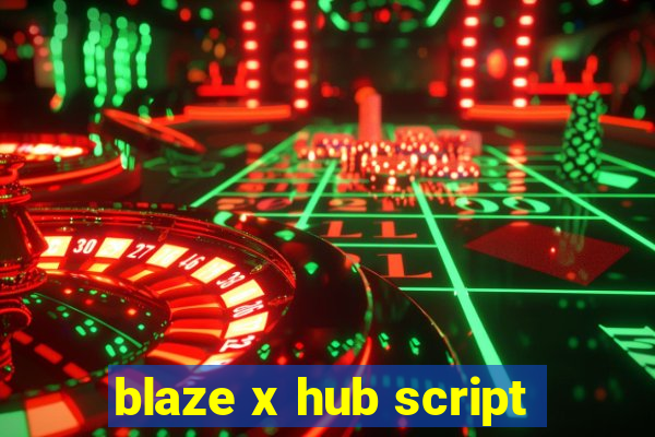 blaze x hub script