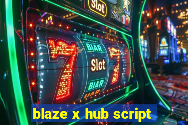 blaze x hub script