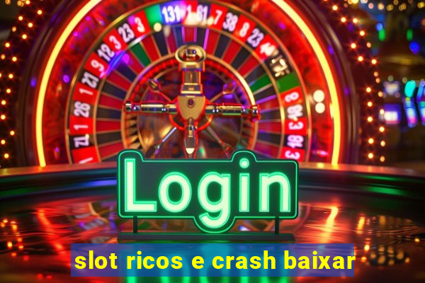 slot ricos e crash baixar