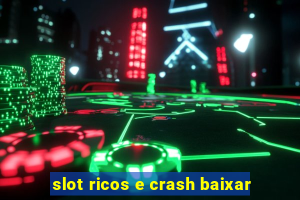 slot ricos e crash baixar