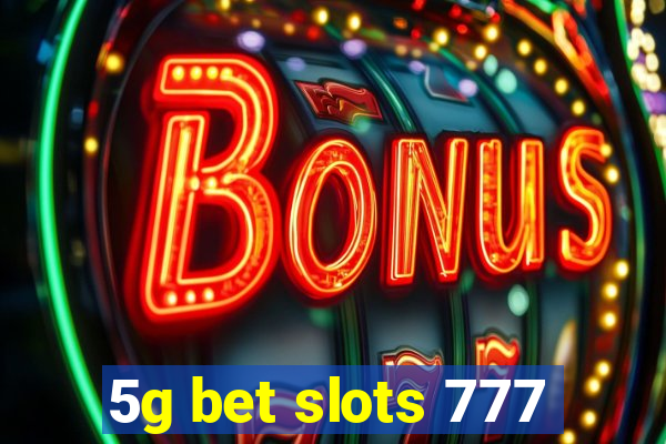 5g bet slots 777