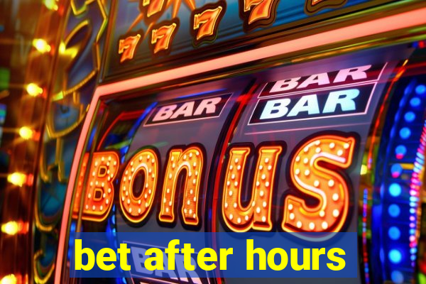 bet after hours