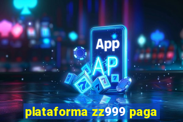 plataforma zz999 paga