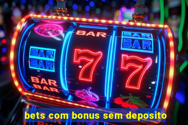 bets com bonus sem deposito