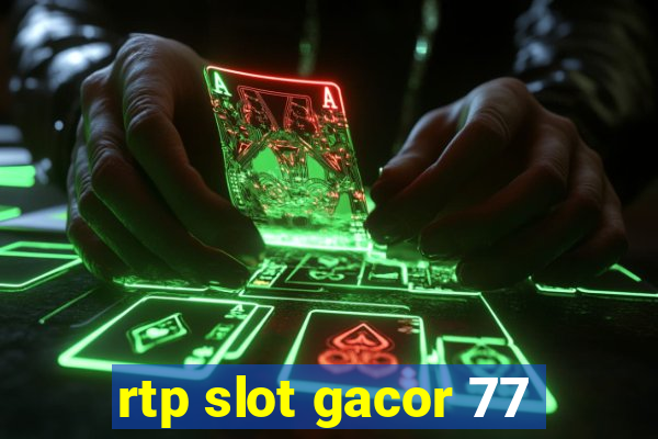 rtp slot gacor 77