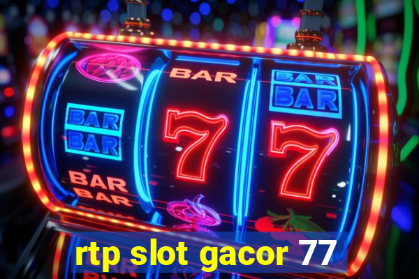 rtp slot gacor 77