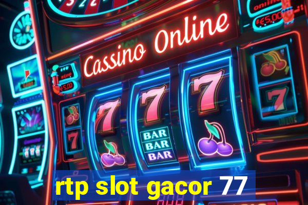 rtp slot gacor 77