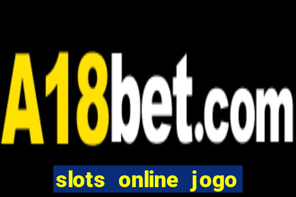 slots online jogo ca莽a n铆quel