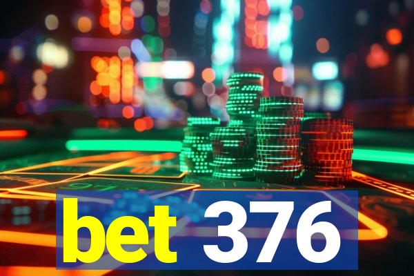 bet 376