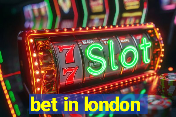 bet in london