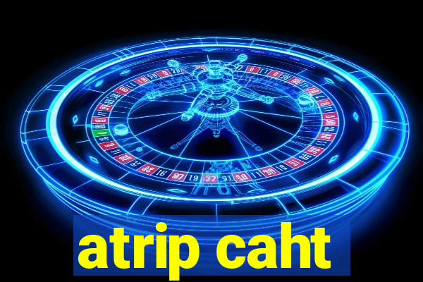 atrip caht