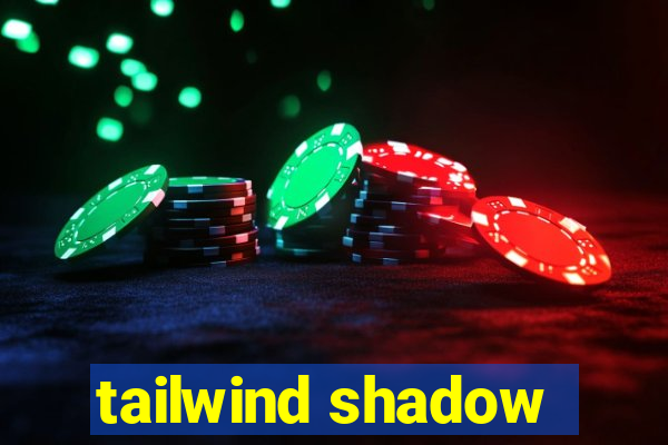 tailwind shadow