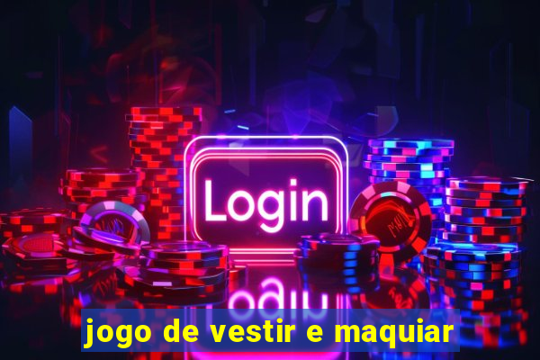 jogo de vestir e maquiar