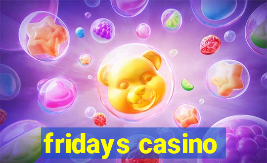 fridays casino