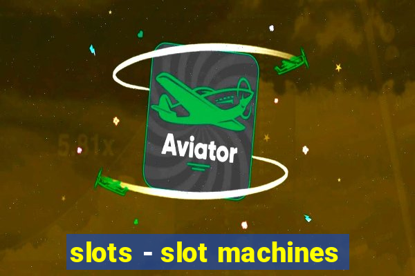 slots - slot machines