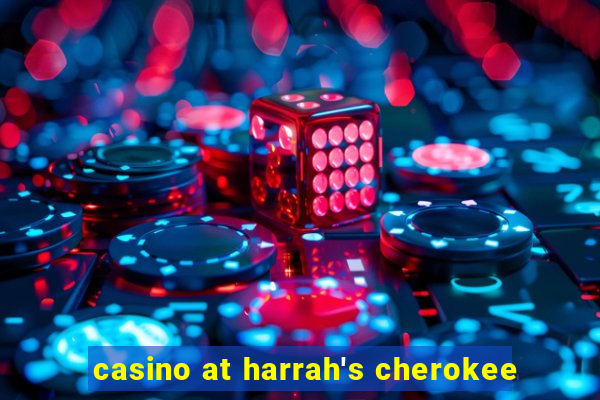 casino at harrah's cherokee