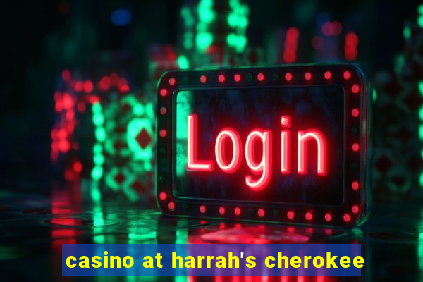 casino at harrah's cherokee