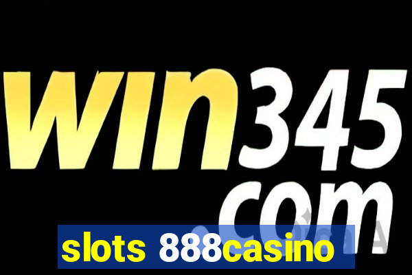 slots 888casino