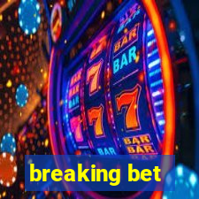 breaking bet