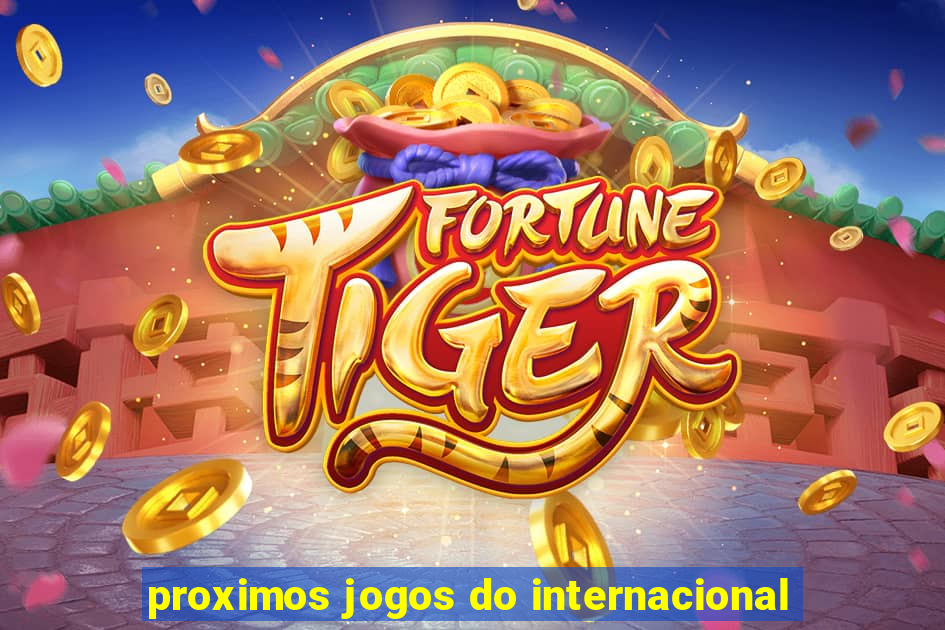 proximos jogos do internacional