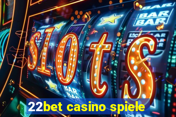 22bet casino spiele