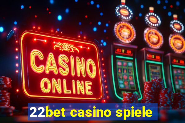 22bet casino spiele