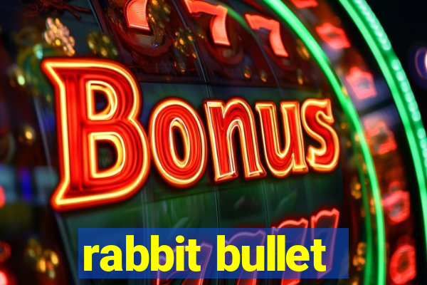 rabbit bullet