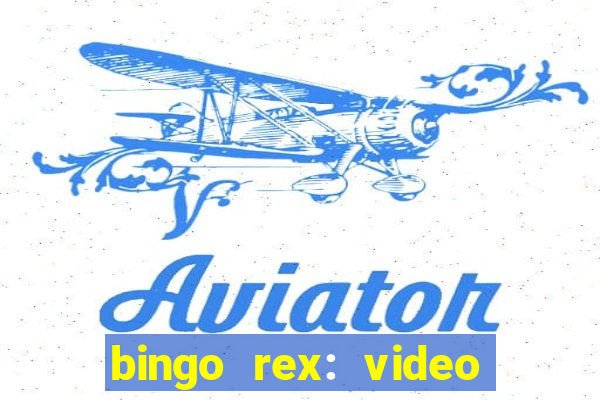 bingo rex: video bingo online